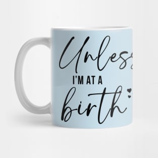 Unless I'm At A Birth Mug